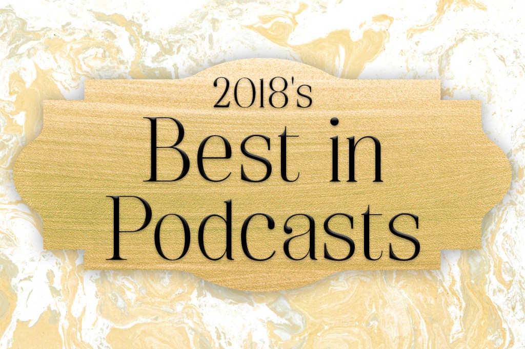 2018’s Best in&nbsp;Podcasts